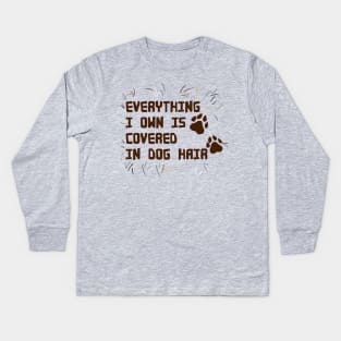 Everything I own is covered in dog hair Kids Long Sleeve T-Shirt